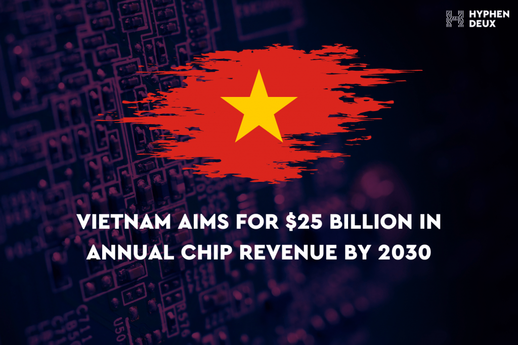 Vietnam Aims for $25 Billion in Annual Semiconductor Revenue by 2030