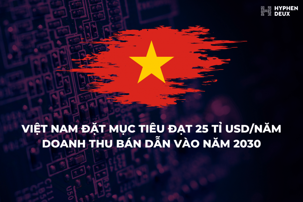 Việt Nam đặt mục tiêu đạt 25 tỉ USD/năm doanh thu bán dẫn vào năm 2030